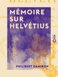 Philibert Damiron - Mémoire sur Helvétius.