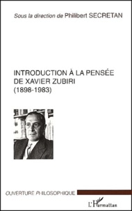 Philibert Secretan - Introductions à la pensée de Xavier Zubiri (1898-1983). - Pour une philosophie de la réalité.