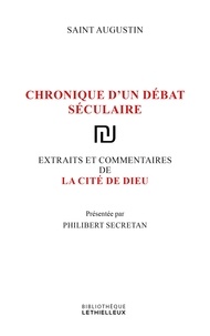 Philibert Secretan et  Augustin - La cité de Dieu - Chronique d'un débat séculaire.