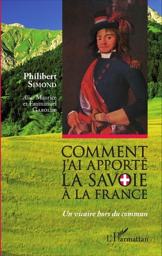 Comment j'ai apporté la Savoie à la France. Un vicaire hors du commun