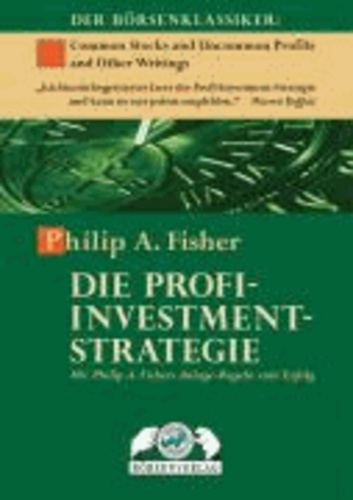 Philip A. Fisher - Die Profi-Investment-Strategie - Mit Philip A. Fishers Anlage-Regeln zum Erfolg.