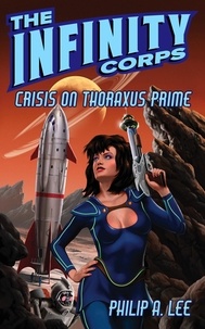  Philip A. Lee - The Infinity Corps: Crisis on Thoraxus Prime - The Infinity Corps, #1.