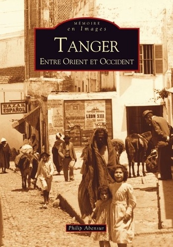 Philip Abensur - Tanger - Entre Orient et Occident.