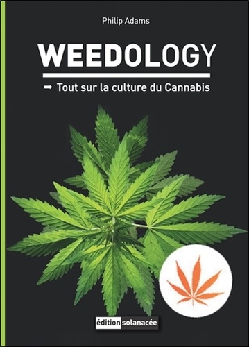 Philip Adams - Weedology - Tout sur la culture du Cannabis.