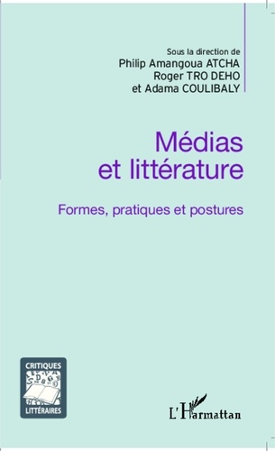 Philip Amangoua Atcha et Roger Tro Dého - Médias et littérature - Formes, pratiques et postures.