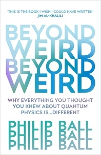 Philip Ball - Beyond Weird.