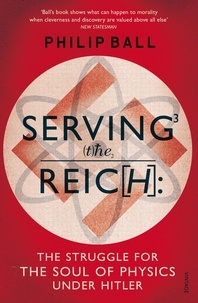 Philip Ball - Serving the Reich.