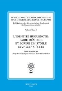 Philip Benedict et Hugues Daussy - L'identité huguenote - Faire mémoire et écrire l'histoire (XVIe-XXIe siècle).
