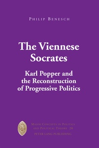 Philip Benesch - The Viennese Socrates - Karl Popper and the Reconstruction of Progressive Politics.