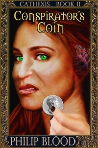  Philip Blood - Cathexis: Conspirator's Coin - Cathexis, #2.