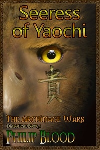  Philip Blood - The Archimage Wars: Seeress of Yaochi - The Archimage Wars, #4.