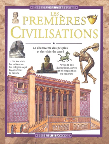 Philip Brooks - Les Premieres Civilisations. A La Decouverte Des Peuples Et Des Grandes Cites Du Passe.