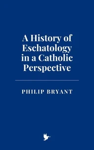 A History of Eschatology in a Catholic Perspective
