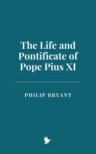 The Life and Pontificate of Pope Pius XI