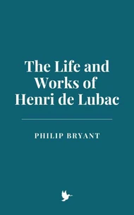 The Life and Works of Henri de Lubac