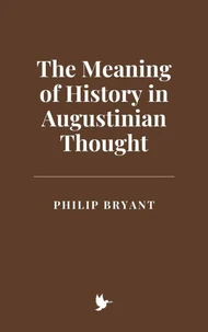 The Meaning of History in Augustinian Thought