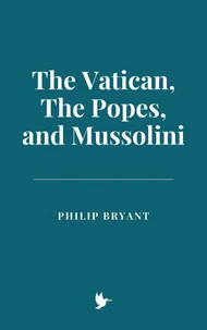 The Vatican, The Popes, and Mussolini