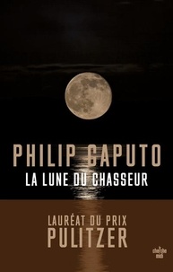 Philip Caputo - La lune du chasseur.