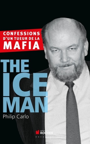 Philip Carlo - The Ice Man - Confessions d'un tueur de la mafia.