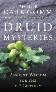 Philip Carr-Gomm - Druid Mysteries - Ancient Wisdom for the 21st Century.