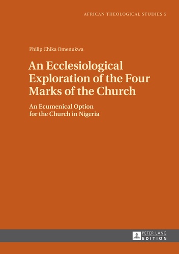 Philip chika Omenukwa - An Ecclesiological Exploration of the Four Marks of the Church - An Eccumenical Option for the Church in Nigeria.