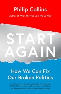 Philip Collins - Start Again - How We Can Fix Our Broken Politics.