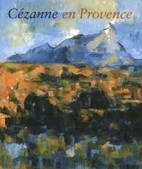 Philip Conisbee et Denis Coutagne - Cézanne en Provence.