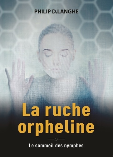 Philip D. Langhe - La ruche orpheline - Le soleil des nymphes.