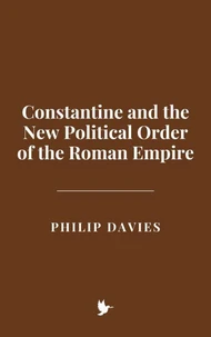 Constantine and the New Political Order of the Roman Empire