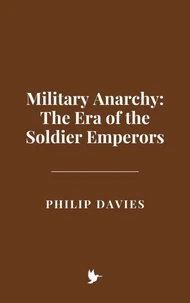 Military Anarchy: The Era of the Soldier Emperors