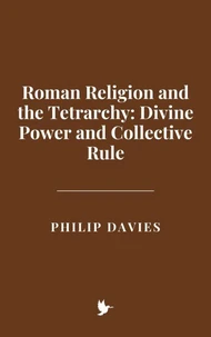 Roman Religion and the Tetrarchy: Divine Power and Collective Rule