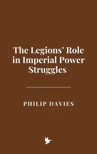 The Legions’ Role in Imperial Power Struggles