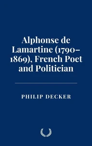 Alphonse de Lamartine (1790–1869), French Poet and Politician