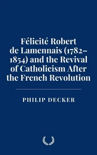 Félicité Robert de Lamennais (1782–1854) and the Revival of Catholicism After the French Revolution