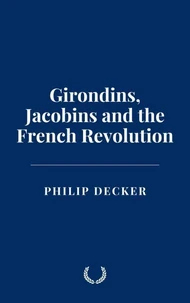 Girondins, Jacobins and the French Revolution