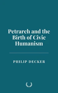 Petrarch and the Birth of Civic Humanism