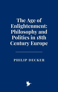 The Age of Enlightenment: Philosophy and Politics in 18th Century Europe