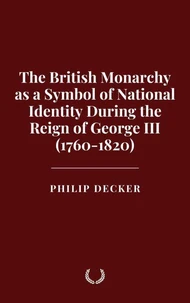 The British Monarchy as a Symbol of National Identity During the Reign of George III (1760-1820)