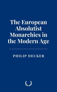 The European Absolutist Monarchies in the Modern Age