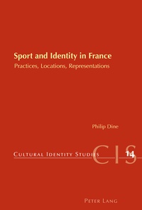 Philip Dine - Sport and Identity in France - Practices, Locations, Representations.