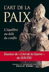 Philip Dunn - L'Art de la Paix - L'Equilibre au-delà du conflit dans l'Art de la Guerre de Sun-Tsu.