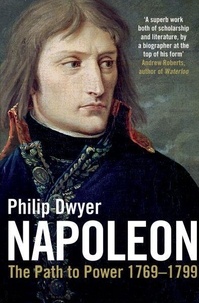 Philip Dwyer - Napoleon - Volume 1.
