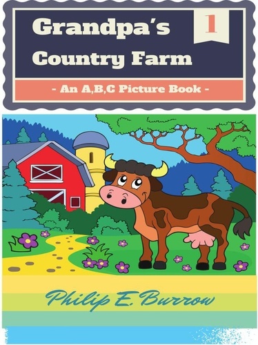  Philip E. Burrow - Grandpa's Country Farm: An A, B, C Picture Book.
