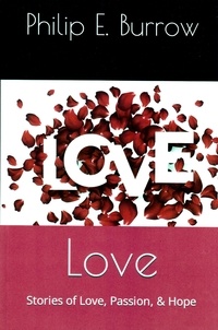  Philip E. Burrow - Love - Stories of Love, Passion &amp; Hope.