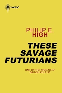 Philip E. High - These Savage Futurians.