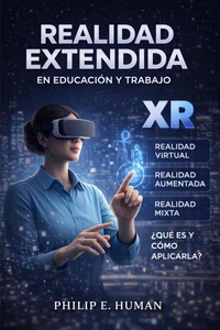 Realidad Extendida (XR) en Educación y Trabajo: Realidad Virtual (VR). Realidad Aumentada (AR). Realidad Mixta (MR).