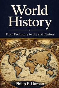 World History. From Prehistory to the 21st Century: Everything You Need to Know.