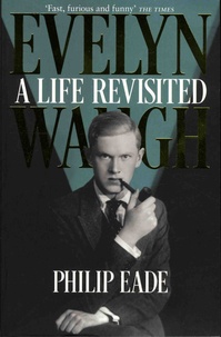 Philip Eade - Evelyn Waugh - A Life Revisited.