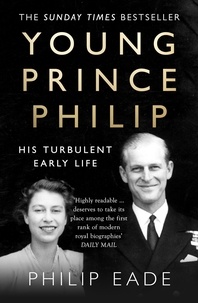 Philip Eade - Young Prince Philip - His Turbulent Early Life.