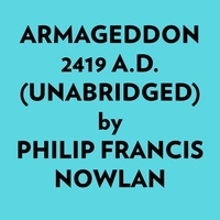  Philip Francis Nowlan et  AI Marcus - Armageddon 2419 A.d. (Unabridged).